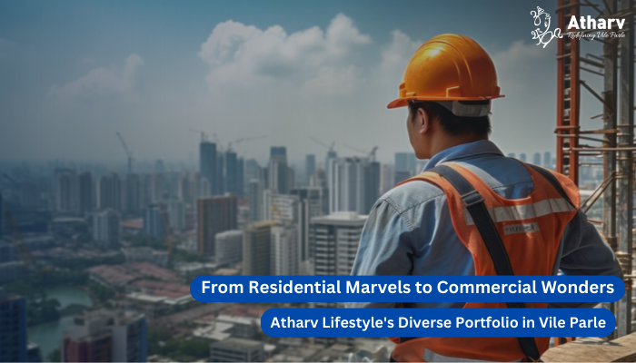 From Residential Marvels to Commercial Wonders: Atharv Lifestyle’s Diverse Portfolio in Vile Parle