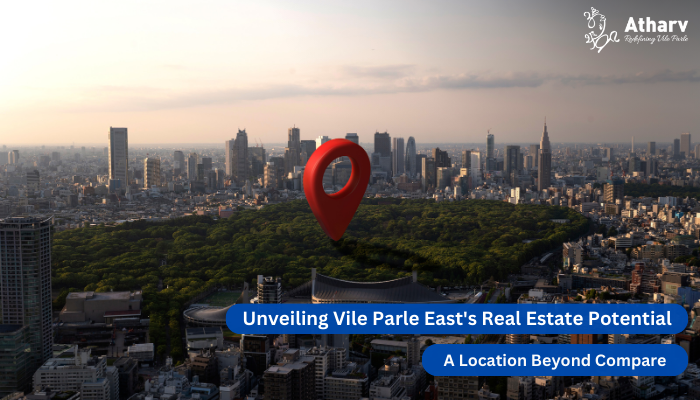 Unveiling Vile Parle East’s Real Estate Potential: A Location Beyond Compare