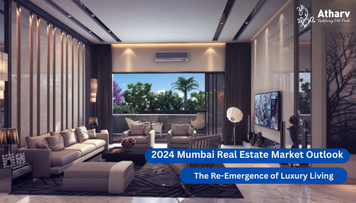 2024 Mumbai Real Estate Market Outlook: The Re-Emergence of Luxury Living