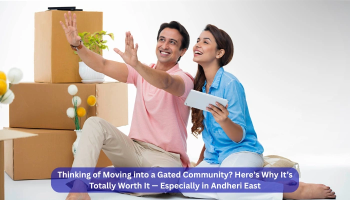 Thinking of Moving into a Gated Community? Here’s Why It’s Totally Worth It — Especially in Andheri East