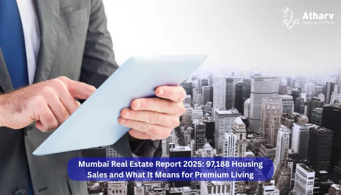 Mumbai Real Estate Report 2025: 97,188 Housing Sales and What It Means for Premium Living