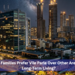Why Families Prefer Vile Parle Over Other Areas for Long-Term Living?