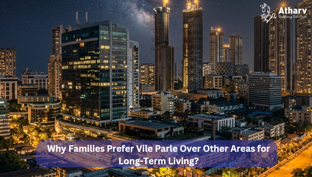 Why Families Prefer Vile Parle Over Other Areas for Long-Term Living?