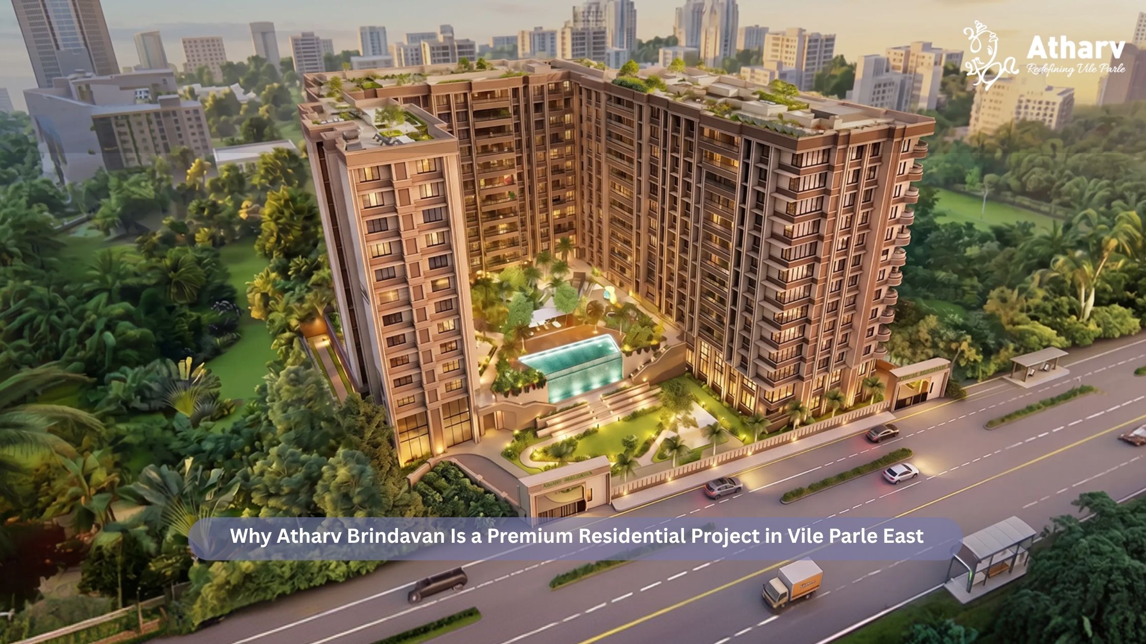 Why Atharv Brindavan Is a Premium Residential Project in Vile Parle East
